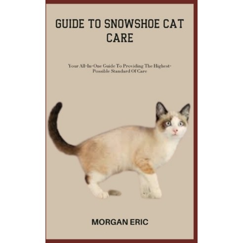 (영문도서) Guide to Snowshoe Cat Care: Your All-In-One Guide To Providing The Highest-Possible Standard ... Paperback, Independently Published, English, 9798398429398