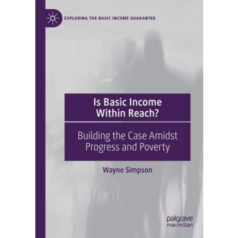 (영문도서) Is Basic Income Within Reach?: Building the Case Amidst Progress and Poverty Paperback, Palgrave MacMillan, English, 9783030660871