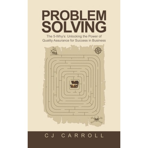 (영문도서) Problem Solving: The 5-Why''s: Unlocking the Power of Quality Assurance for Success in Business Paperback, Partridge Publishing Singapore, English, 9781543780994