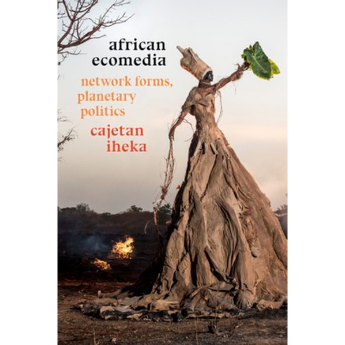 (영문도서) African Ecomedia: Network Forms Planetary Politics Paperback, Duke University Press, English, 9781478014744