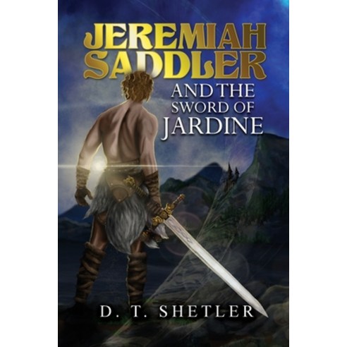 (영문도서) Jeremiah Saddler and the Sword of Jardine Paperback, Dorrance Publishing Co., English, 9781637643914