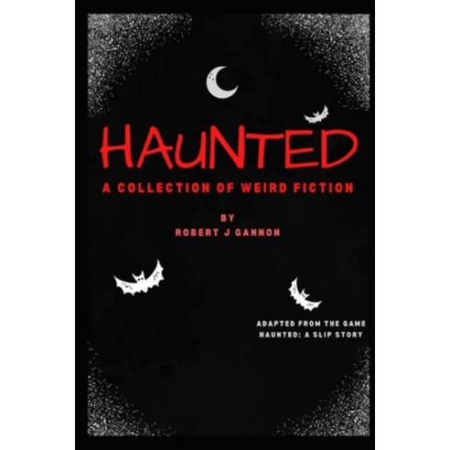 (영문도서) Haunted: A Collection of Weird Fiction: Adapted from the Game Haunted: A Slip Story Paperback, Independently Published, English, 9798753519160