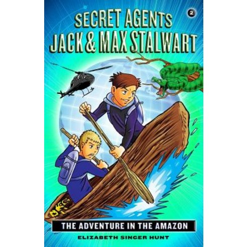 Secret Agents Jack and Max Stalwart Book 2 The Adventure in the Amazon Brazil, Running Press Kids