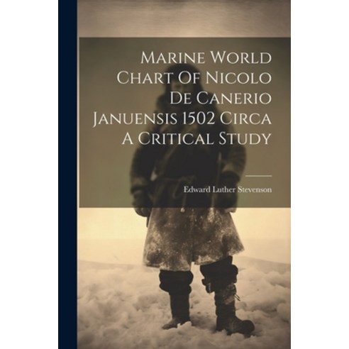 (영문도서) Marine World Chart Of Nicolo De Canerio Januensis 1502 Circa A Critical Study Paperback, Legare Street Press, English, 9781021919731