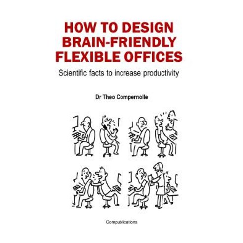 How to Design Brain-Friendly Flexible Offices: Scientific facts to increase productivity Paperback, Compernolle Consulting, English, 9789082205893