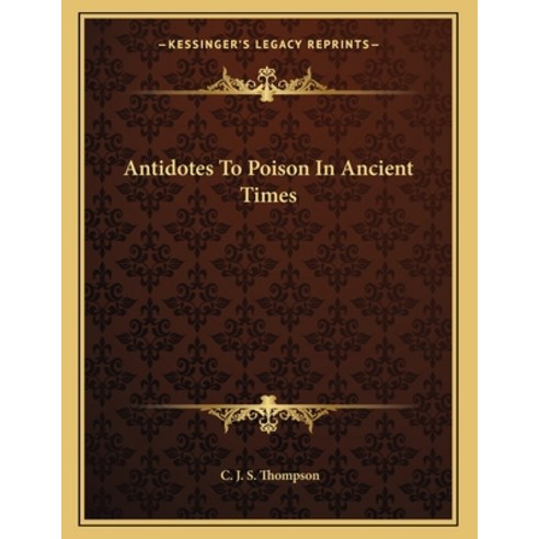 Antidotes to Poison in Ancient Times Paperback, Kessinger Publishing, English, 9781163060018