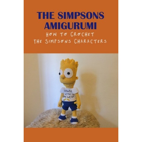 (영문도서) The Simpsons Amigurumi: How to Crochet The Simpsons Characters: Amigurumi The Simpsons Croche... Paperback, Independently Published, English, 9798462545696