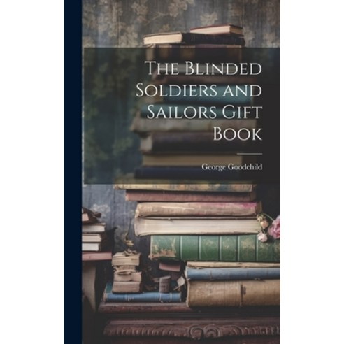 (영문도서) The Blinded Soldiers and Sailors Gift Book Hardcover, Legare Street Press, English, 9781020896057