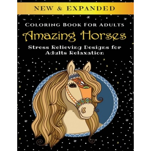 Amazing Horses - Adult Coloring Book: Stress Relieving Designs for Adults Relaxation Paperback, Independently Published
