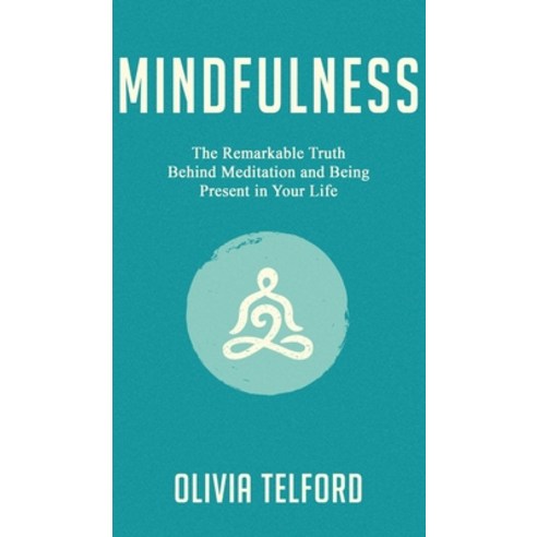 (영문도서) Mindfulness: The Remarkable Truth Behind Meditation and Being Present in Your Life Hardcover, Pristine Publishing, English, 9781989588116