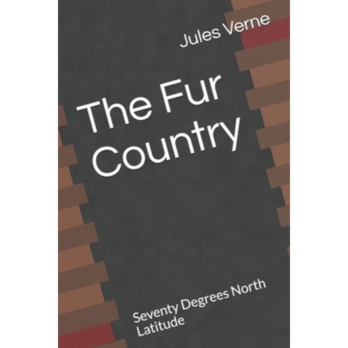 The Fur Country Seventy Degrees North Latitude Paperback, Independently Published