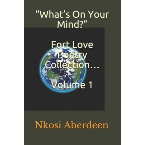 "What''s On Your Mind?" Fort Love Poetry Collection... Volume 1 Paperback, F9rt L9ve Publishing Company, English, 9789769636866