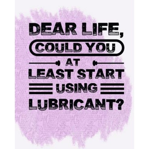 (영문도서) Dear Life Could you at Least start using lubricant? Paperback, Independently Published, English, 9781723984020