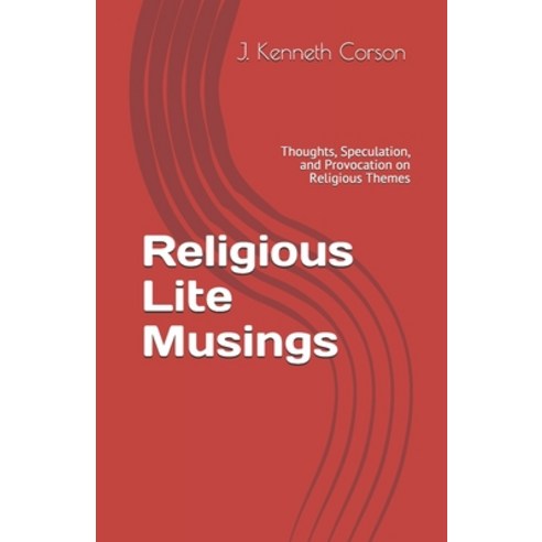 Religious Lite Musings: Thoughts Speculation and Provocation on Religious Themes Paperback, Independently Published, English, 9798575734185