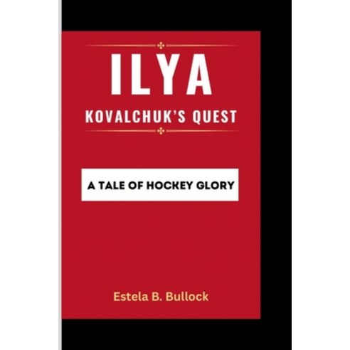 (영문도서) Ilya Kovalchuk''s Quest: A Tale of Hockey Glory Paperback, Independently Published, English, 9798320844701
