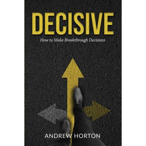 Decisive: How to Make Breakthrough Decisions Paperback, Ascerian Inc.