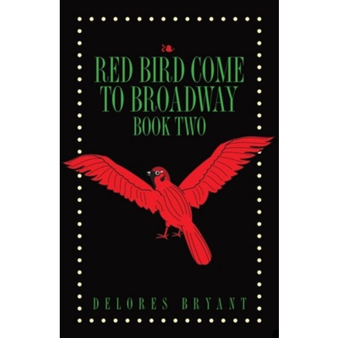 Red Bird Come to Broadway: Book Two Paperback, Dorrance Publishing Co ...