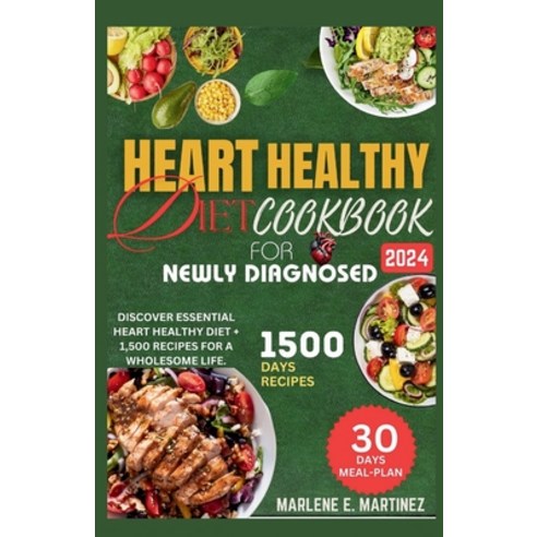 (영문도서) Heart Healthy Diet Cookbook for Newly Diagnosed 2024: Discover Essential Heart Health Diet + ... Paperback, Independently Published, English, 9798870734552