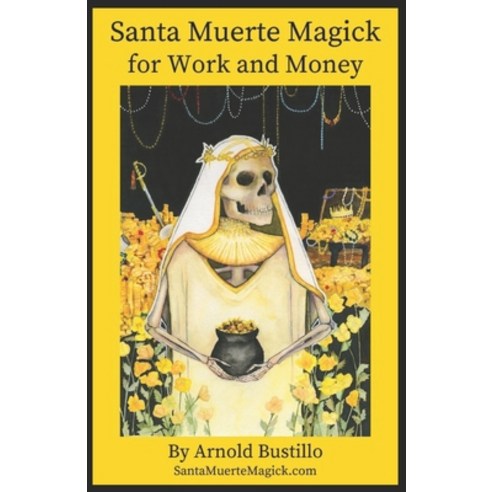 Santa Muerte Magick for Work and Money Paperback, Independently Published