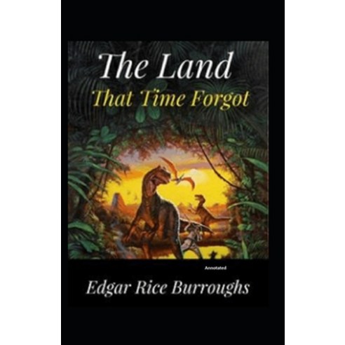 The Land That Time Forgot Annotated Paperback, Independently Published, English, 9798583797363