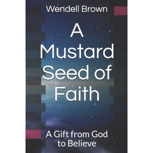 A Mustard Seed of Faith: A Gift from God to Believe Paperback, Createspace Independent Publishing Platform