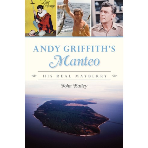 (영문도서) Andy Griffith''s Manteo: His Real Mayberry Paperback, History Press, English, 9781467150088