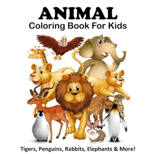 Animal Coloring Book For Kids (Tigers Penguins Rabbits Elephants & More!): Children''s Animal Colo... Paperback, Independently Published, English, 9798594271838