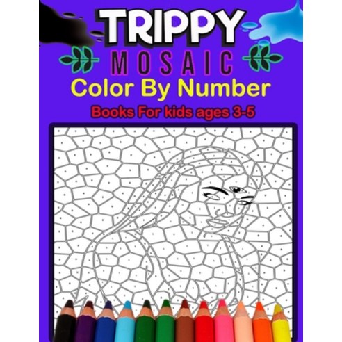 Trippy Mosaic Color By Number Books For kids ages 3-5: 50 Unique Color By Number Design for drawing ... Paperback, Independently Published, English, 9798711789260