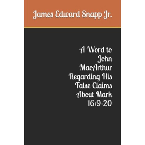 (영문도서) A Word to John MacArthur Regarding His False Claims About Mark 16: 9-20 Paperback, Independently Published, English, 9798872070320