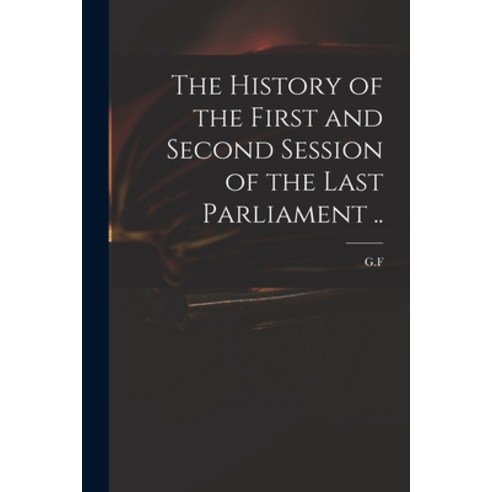 (영문도서) The History of the First and Second Session of the Last Parliament .. Paperback, Legare Street Press, English, 9781013857638