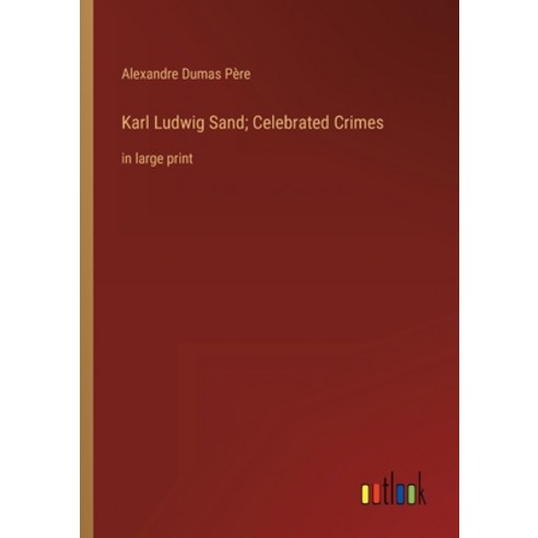 (영문도서) Karl Ludwig Sand; Celebrated Crimes: in large print Paperback, Outlook Verlag, English, 9783368321581