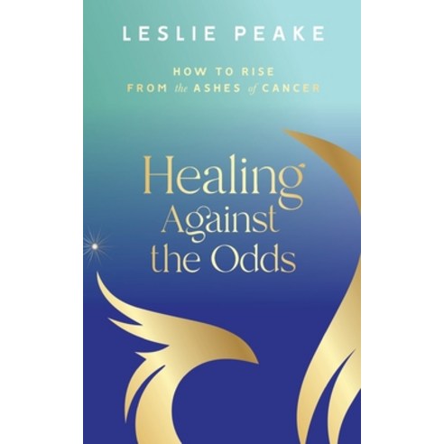 (영문도서) Healing Against the Odds: How To Rise From the Ashes of Cancer Paperback, English, 9781955683081, Red Thread Publishing LLC