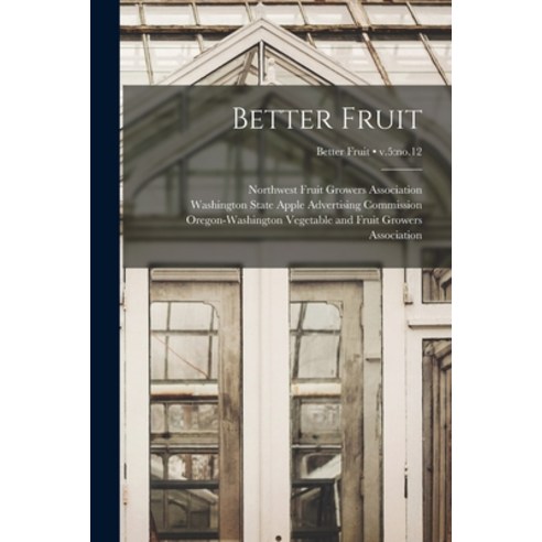(영문도서) Better Fruit; v.5: no.12 Paperback, Legare Street Press, English, 9781015188709