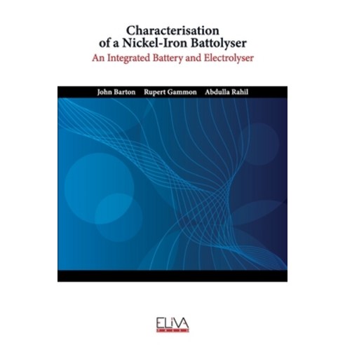 (영문도서) Characterisation of a Nickel-Iron Battolyser: An Integrated Battery and Electrolyser Paperback, Eliva Press, English, 9781636482422