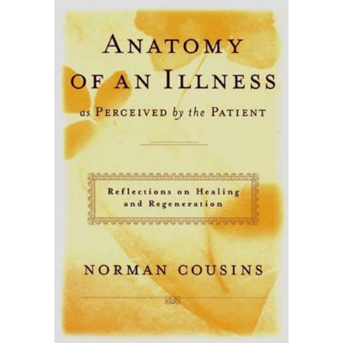 Anatomy of an Illness As Perceived by the Patient: Reflections on Healing and Regeneration, W W Norton & Co Inc
