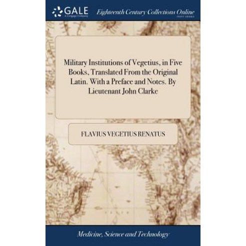 Military Institutions of Vegetius in Five Books Translated From the Original Latin. With a Preface... Hardcover, Gale Ecco, Print Editions