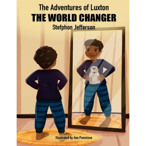 The Adventures of Luxton - The World Changer Paperback, Independently Published