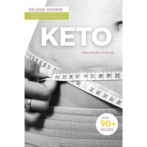 (영문도서) Keto for Women Over 50: Your Essential Step-By-Step Guide to Health & Weight Loss (With 90+ R... Paperback, Independently Published, English, 9798638819989