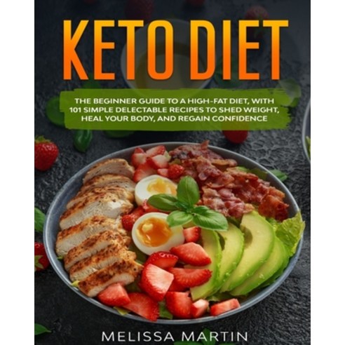 Keto diet: The Beginner Guide to a High-Fat Diet with 101 Simple Delectable Recipes to Shed Weight ... Paperback, Independently Published