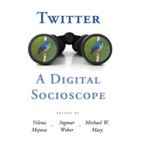 Twitter:A Digital Socioscope, Cambridge University Press