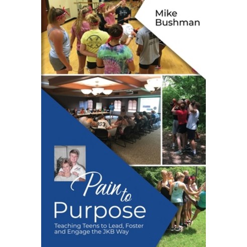 Pain to Purpose: Teaching Teens to Lead Foster and Engage the JKB Way Paperback, Independently Published, English, 9798583576562