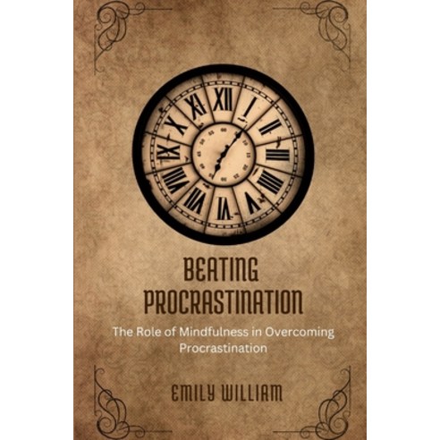 (영문도서) Beating Procastination: The role of mindfulness in overcoming procrastination Paperback, Independently Published, English, 9798393254773