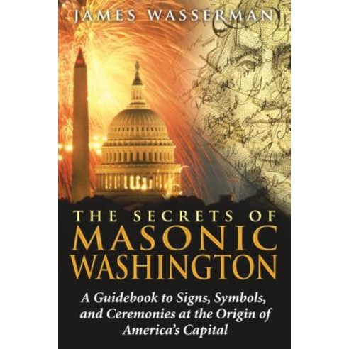 (영문도서) The Secrets of Masonic Washington: A Guidebook to the Signs Symbols and Ceremonies at the O... Paperback, Destiny Books, English, 9781594772665