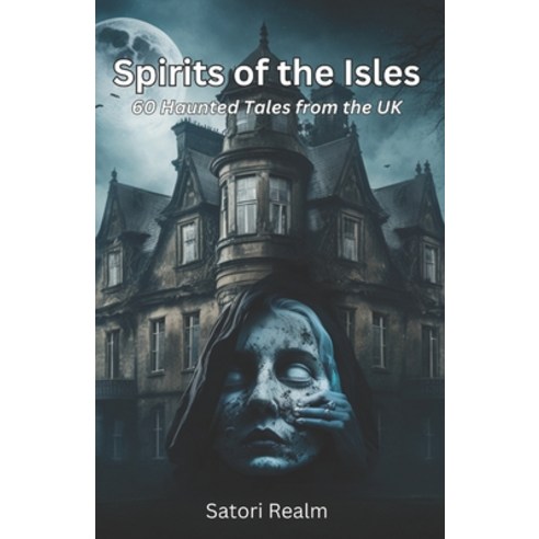 (영문도서) Spirits of the Isles: 60 Haunted Tales from the UK Paperback, Independently Published, English, 9798386825393