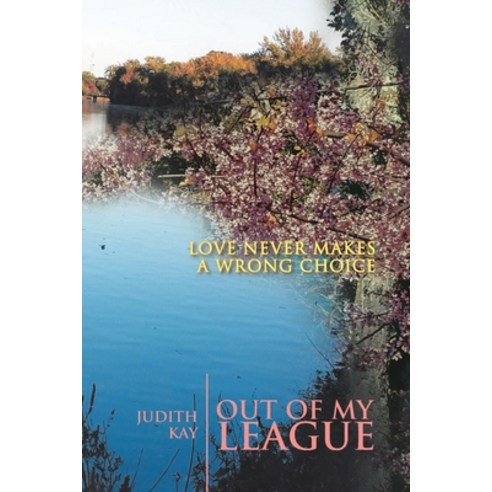 (영문도서) Out of My League: Love Never Makes a Wrong Choice Paperback, Xlibris Us, English, 9781796056808