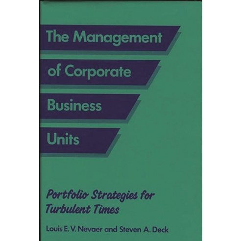 (영문도서) The Management of Corporate Business Units: Portfolio Strategies for Turbulent Times Hardcover, Bloomsbury Publishing PLC, English, 9780899302843