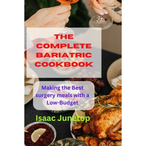 (영문도서) The Complete Bariatric Cookbook: Making the Best surgery meals with a Low-Budget Paperback, Independently Published, English, 9798320454924