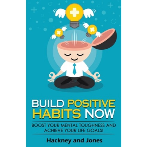 (영문도서) Build Positive Habits Now: Boost your mental toughness and achieve your life goals! Start a p... Paperback, Hackney and Jones, English, 9781915216335