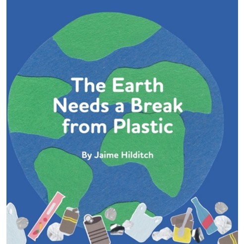 (영문도서) The Earth Needs a Break from Plastic Hardcover, FriesenPress, English, 9781525597312