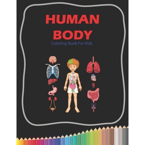Human Body Coloring Book For Kids: Human Body Organs Coloring Book Kids Medical Activity Book to Lea... Paperback, Independently Published, English, 9798735637141